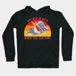 Why walk on water when you can surf Hoodie